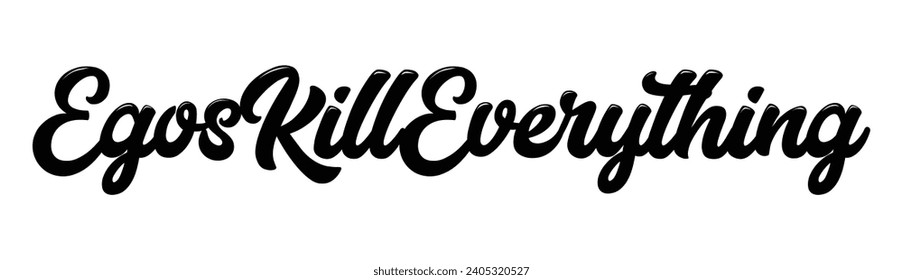 egos kill everything text on white background.