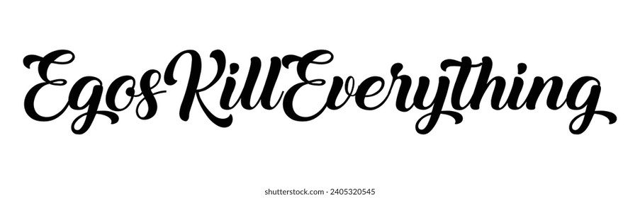 egos kill everything text on white background.