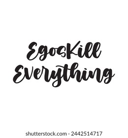 egos kill everything text on white background.