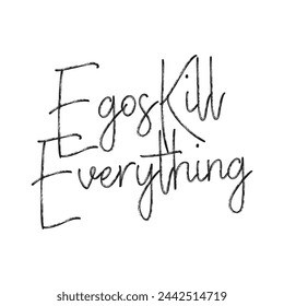 egos kill everything text on white background.