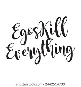 egos kill everything text on white background.