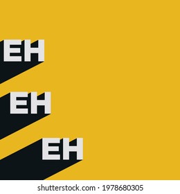 Eh eh eh quote. Single word design. Modern calligraphy text. Design print for t shirt, pin label, badges, sticker, greeting card, banner. Vector illustration black 3d block on yellow background.