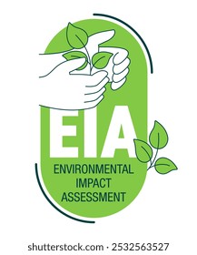 EIA - Environmental Impact Assessment. Strategy used to assess the effects of a project or development proposal on the environment. Decoration with hand holding plant, thin line, green color, ellipse