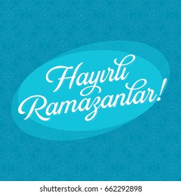 Eid Al-Fitr, Feast of Candy, Candy Festival Greeting (Turkish: Hayirlir Ramazanlar) Vector Elements and Background