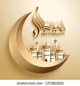 Eid mubarak calligraphy with mosque upon crescent, arabic terms which means happy holiday