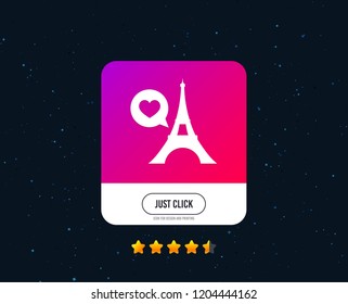 Eiffel tower icon. Paris symbol. Speech bubble with heart sign. Web or internet icon design. Rating stars. Just click button. Vector