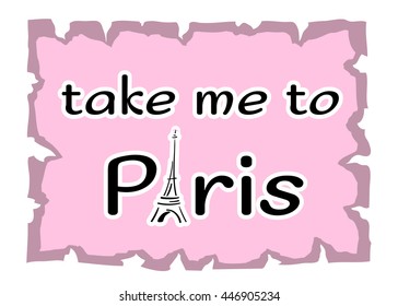 Eiffel Tower with Take me to Paris quote. Decorative sketch silhouette. Typography background. France travel holiday concept. French graphic design apparel, card, poster, t shirt. Vector illustration