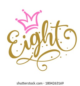 Eight (8.) Birthday Baby girl eighth year anniversary. Princess Queen. Toppers for birthday cake. Number 8. Good for cake toppers, T shirts, clothes, mugs, posters, textiles, gifts, baby sets.