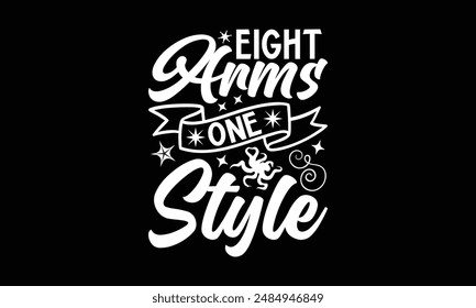 Eight Arms One Style- Octopus t- shirt design, Hand drawn lettering phrase for Cutting Machine, Silhouette Cameo, Cricut, greeting card template with typography text