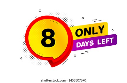 Eight days left icon. Chat bubble badge. 8 days to go sign. Speech bubble banner. Price tag design. Promotion sale badge. Limited discounts. Vector