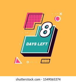 Eight Days Left numbers 80s. Shopping day countdown. Modern flat style on yellow background. Geometric Memphis Badge Sticker for banner, flyer, offer, promotion, ad, blog, marketing, price tag. Eps 8
