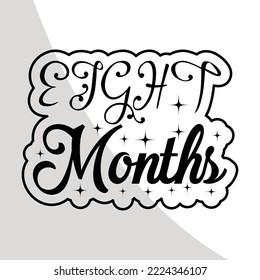 Eight months - Cute Baby t shirts design Eps, Newborn Baby, Quote, Baby Boy and Girl, Calligraphy t shirt design, Hand drawn lettering phrase, Baby Cricut Files, Cut Files for Crafters, EPS 10