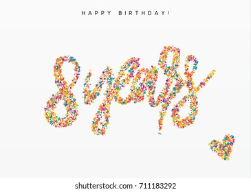 Eight years, lettering sign from confetti. Holiday Happy birthday. Vector illustration.