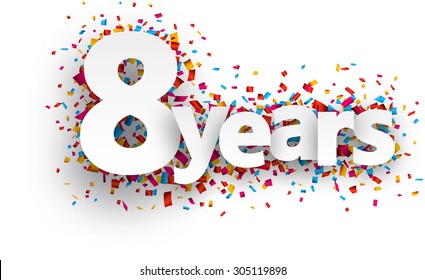 Eight  years paper sign over confetti. Vector holiday illustration. 