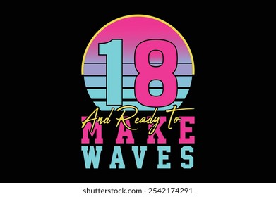 Eighteen and Ready to Make Waves t shirt design