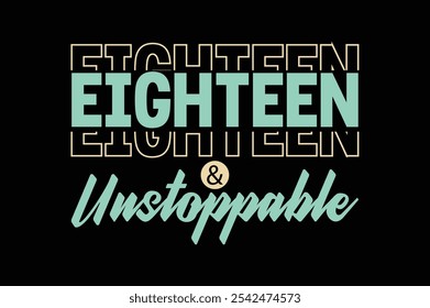 Eighteen and Unstoppable t shirt design