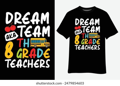 Eighth Grade Teachers Dream Team Aka 8th Grade Teachers Back To School T-Shirt Design