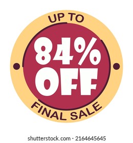 Up to eighty four percent off final sale. Icon 84 %. Special offer discount label with black Friday. Flat sales Vector percent off price reduce badge promotion design illustration isolated white