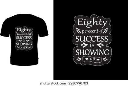Eighty perccent of success is showing up T-shirt Design.