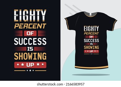 Eighty percent of success is showing up typography tshirt design print ready premium vector