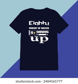 Eighty percent of success is showing up typography t-shirt design print ready item, vector tshirt design