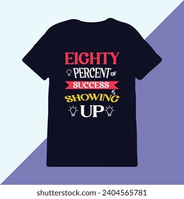 Eighty percent of success is showing up typography t-shirt design print ready item, vector tshirt design