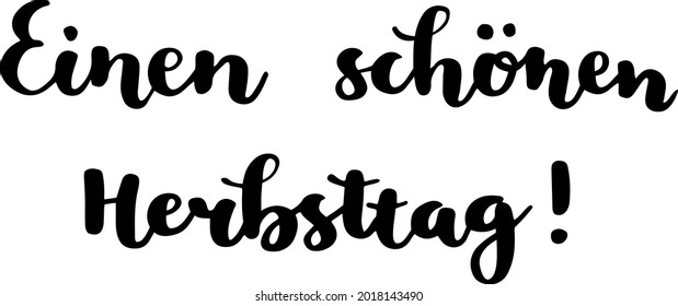 "Ein schönen Herbsttag!" hand-drawn vector lettering in German, in English means "A beautiful autumn day". German hand lettering. Vector modern calligraphy art