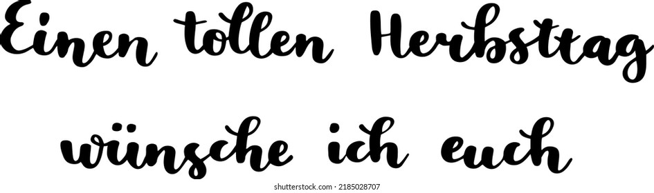 "Einen tollen Herbsttag wünsche ich euch" hand drawn vector lettering in German, in English means "Have a great autumn day". German hand lettering. Vector modern calligraphy art