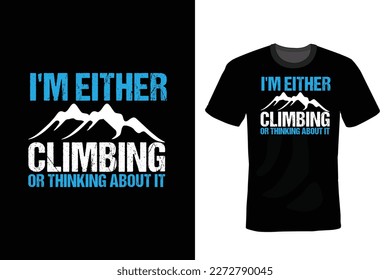 I'M EITHER CLIMBING OR THINKING ABOUT IT: Climbing T shirt design, vintage, typography