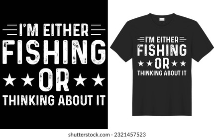 I'm either fishing or thinking about it typography vector t-shirt design. Perfect for print items and bags, mug, poster, banner. Handwritten vector illustration. Isolated on black background.