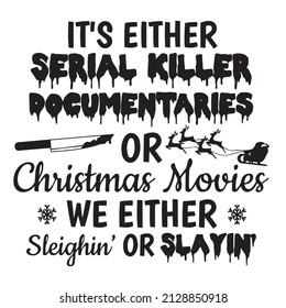 it's either serial killer documentaries ot chirstmas movie we either sleighin or slayin background inspirational quotes typography lettering design