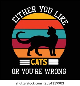 EITHER YOU LIKE CAT OR YOU ARE WRONG T-SHIRT