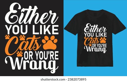 Either you like cats or you're wrong t-shirt design