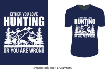 Either You Love Hunting Or You Are Wrong. Hunting Vector graphic for t shirt,Vector graphic, typographic poster or t-shirt.Hunting style background.