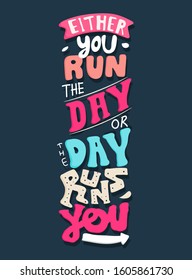 Either you run the day, or the day runs you. Quote typography lettering for t-shirt design