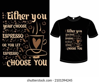 Either you your choose espresso 