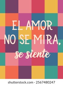 El amor no se mira, se siente. Translation from Spanish - Love is not seen, it is felt. Perfect design for greeting cards, posters and social media. Spanish Lettering.