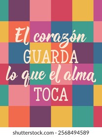 El corazon guarda lo que el alma toca. Translation from Spanish - The heart keeps what the soul touches. Perfect design for greeting cards, posters and social media. Spanish Lettering.