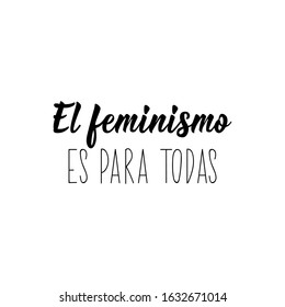 El feminismo es para todas. Lettering. Translation from Spanish - Feminism is for everyone. Element for flyers, banner and posters. Modern calligraphy