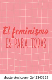 El feminismo es para todas. Translation from Spanish - Feminism is for everyone. Perfect design for greeting cards, posters and social media. Spanish Lettering.
