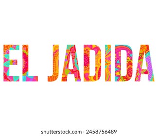 El Jadida city design letters filled with colorful floral doodle pattern.  Use for travel blog, poster, print, tourist advertisement