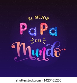 El Mejor Papa Del Mundo - Spanish celebration quote for Father's Day. Vector illustration with lettering and starry night sky. Design for postcard, t-shirt, banner, poster.  translation: The best Dad in the world