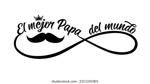 El mejor Papa del mundo text in infinity divider shape. Translate frome spanish - The best dad in the world. Elegant vector calligraphy with mustache and crown