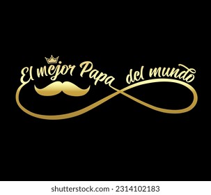 El mejor Papa del mundo golden lettering in infinity shape. Translate from spanish - The best dad in the world, calligraphy with mustache and crown. Vector illustration