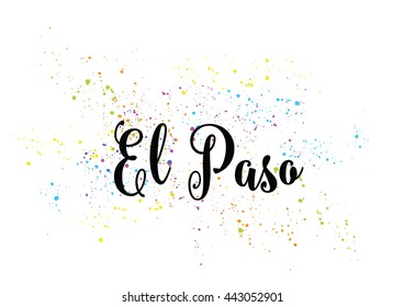 El Paso City typography lettering design. Hand drawn brush calligraphy, text for greeting card, t-shirt, post card, poster. Isolated vector illustration.