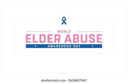 Elder Abuse Awareness day on white background, Typographic Design of Elder Abuse Awareness day, Vector Design of Elder Abuse Awareness day, Elder Abuse Awareness day Design