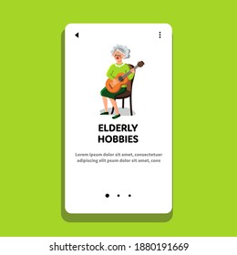 Elderly Hobbies And Activities Of Old Woman Vector. Senior Lady Guitarist Playing On Guitar And Singing Song, Elderly Hobbies Of Grandmother. Character Pensioner Web Flat Cartoon Illustration