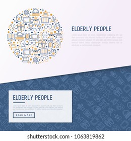 Elderly people concept in circle with thin line icons: grandmother, grandfather, glasses, slippers, knitting, rocking chair, hearing aid, flowers, reading, false jaw. Modern vector illustration.