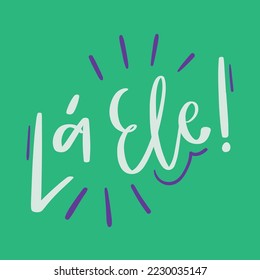 Lá ele. He is there in brazilian portuguese. Modern hand Lettering. vector.