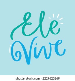 Ele vive. He lives in brazilian portuguese. Modern hand Lettering. vector.